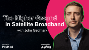 A New Take on Satellite Broadband with John Gedmark